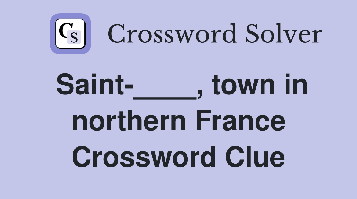 Saint-____, town in northern France Crossword Clue
