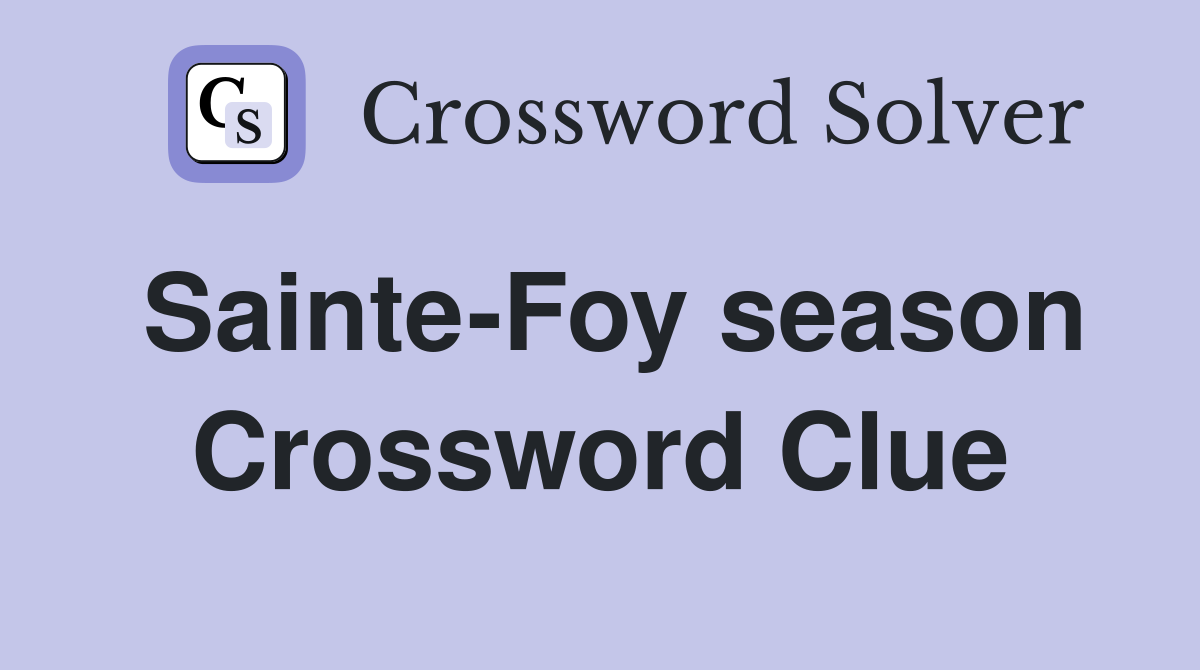Sainte-Foy season Crossword Clue