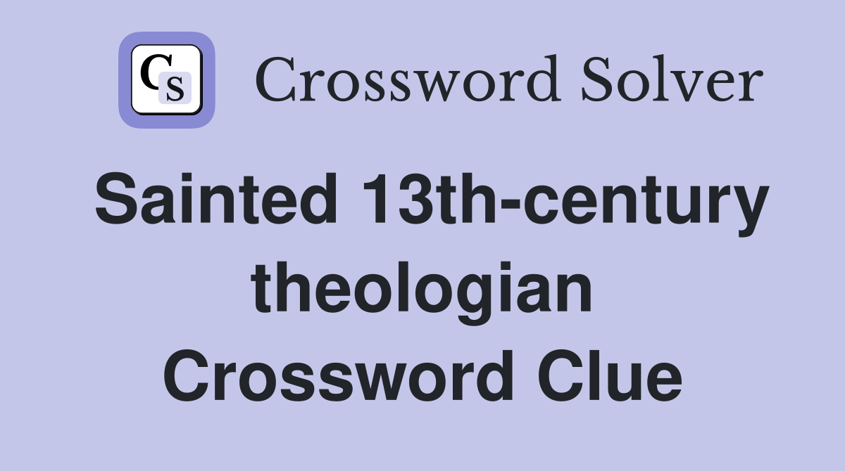 Sainted 13th-century theologian Crossword Clue