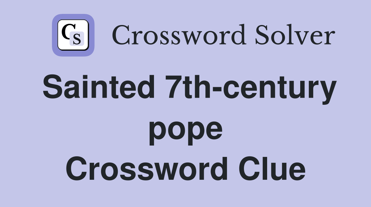 Sainted 7th-century pope Crossword Clue