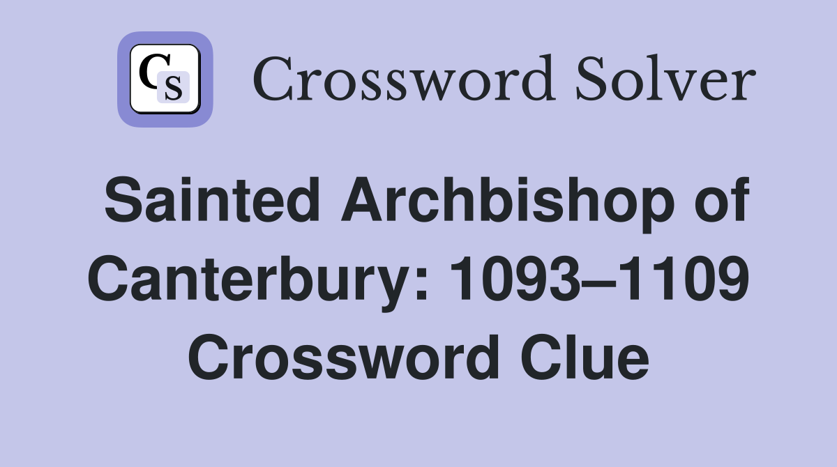 Sainted Archbishop of Canterbury: 1093–1109 Crossword Clue