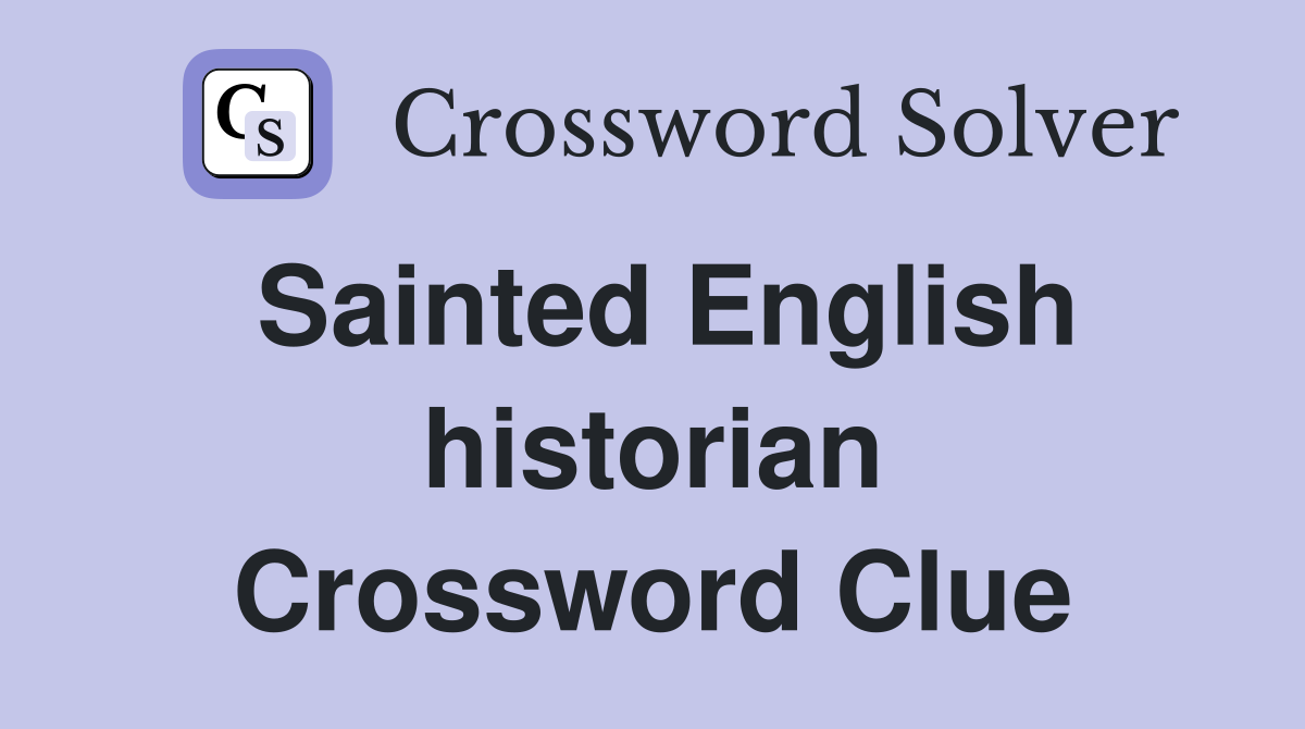 Sainted English historian Crossword Clue