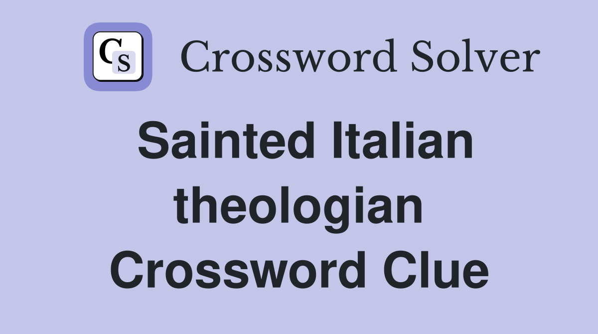 Sainted Italian theologian Crossword Clue