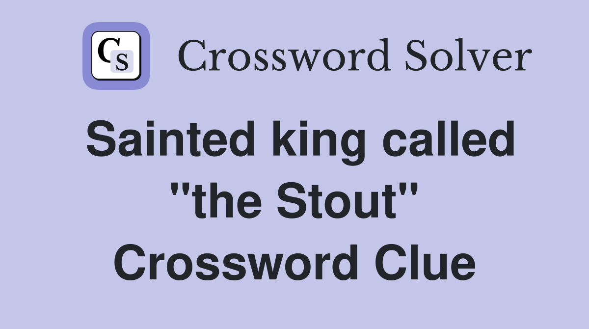 Sainted king called "the Stout" Crossword Clue