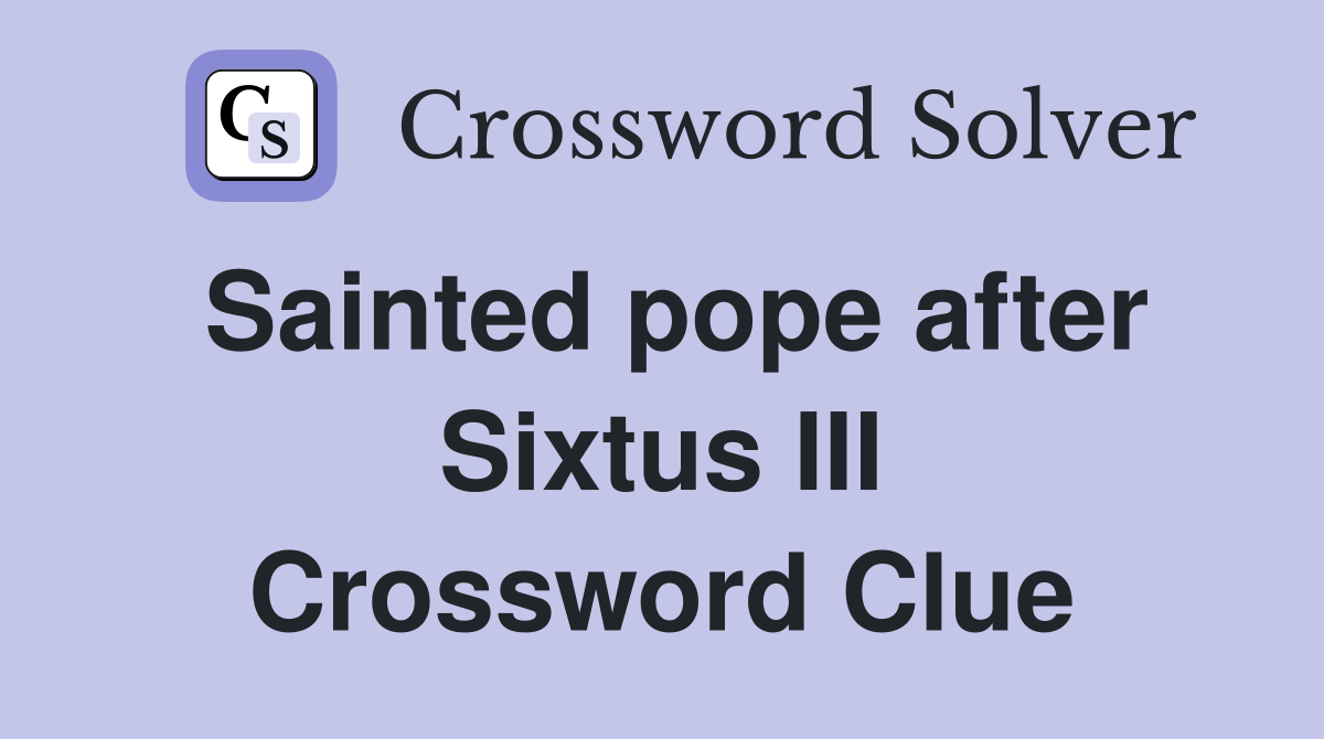 Sainted pope after Sixtus III Crossword Clue