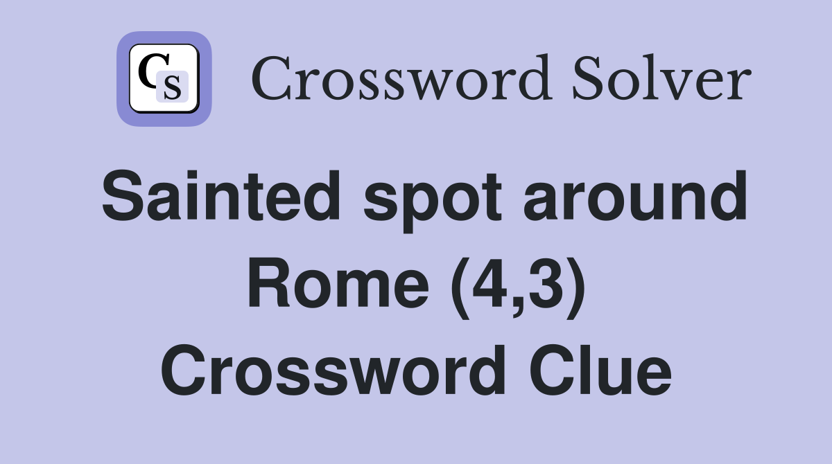 Sainted spot around Rome (4,3) Crossword Clue