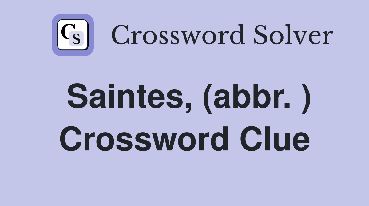 Saintes, (abbr. ) Crossword Clue