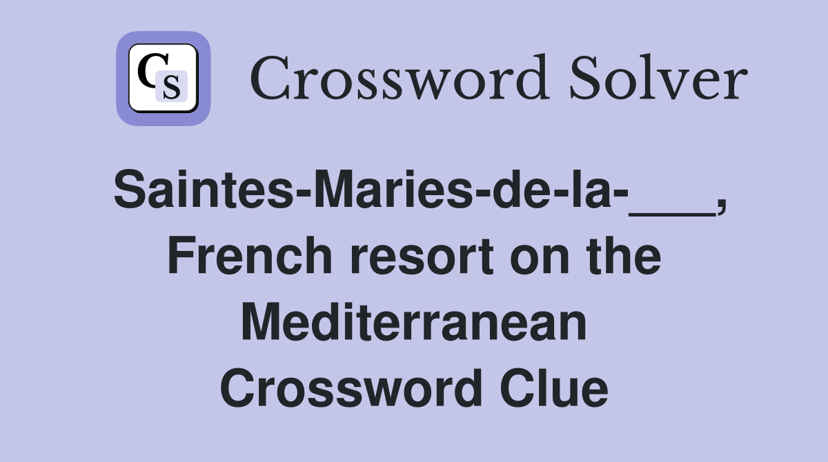 Saintes-Maries-de-la-___, French resort on the Mediterranean Crossword Clue