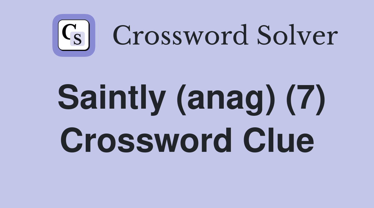 Saintly (anag) (7) Crossword Clue