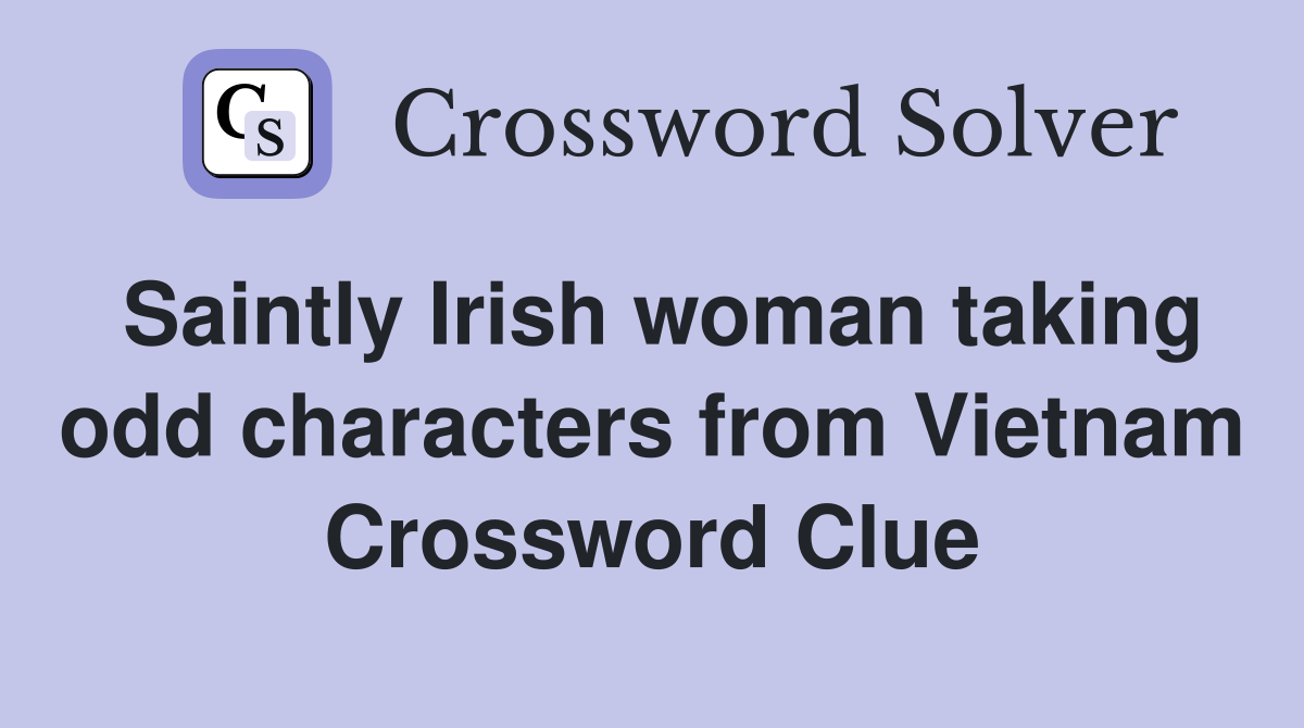 Saintly Irish woman taking odd characters from Vietnam Crossword Clue