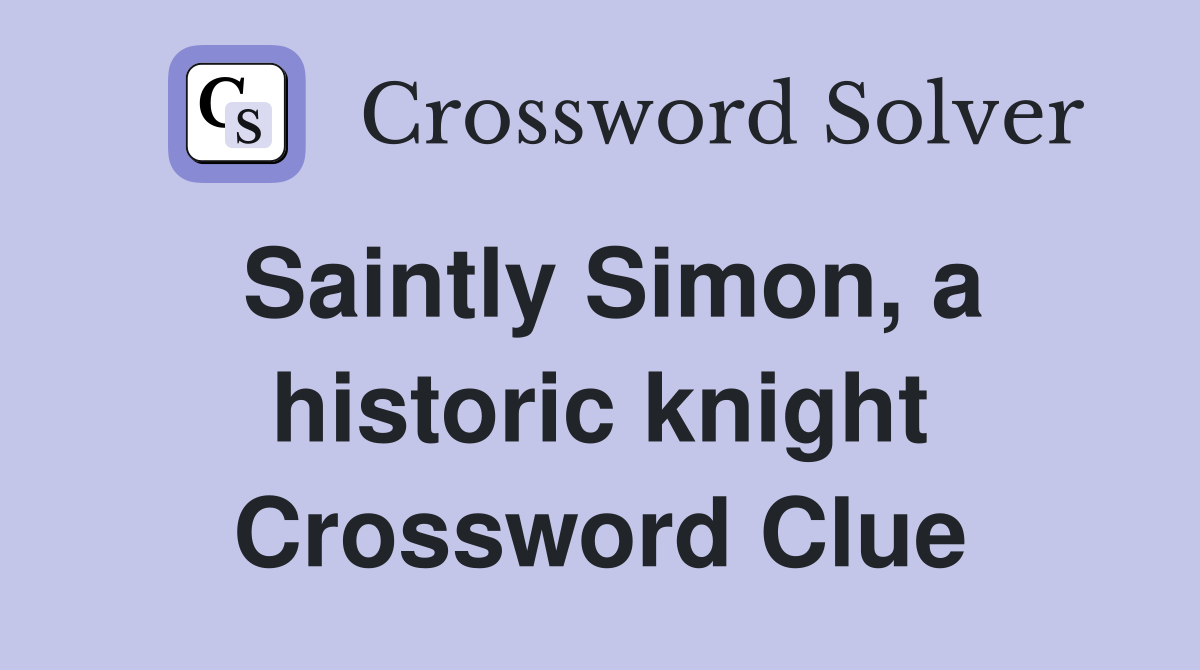 Saintly Simon, a historic knight Crossword Clue