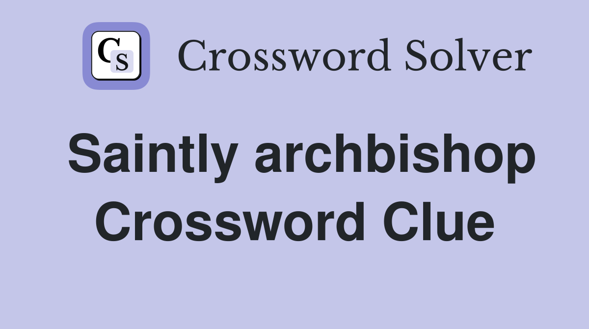 Saintly archbishop Crossword Clue