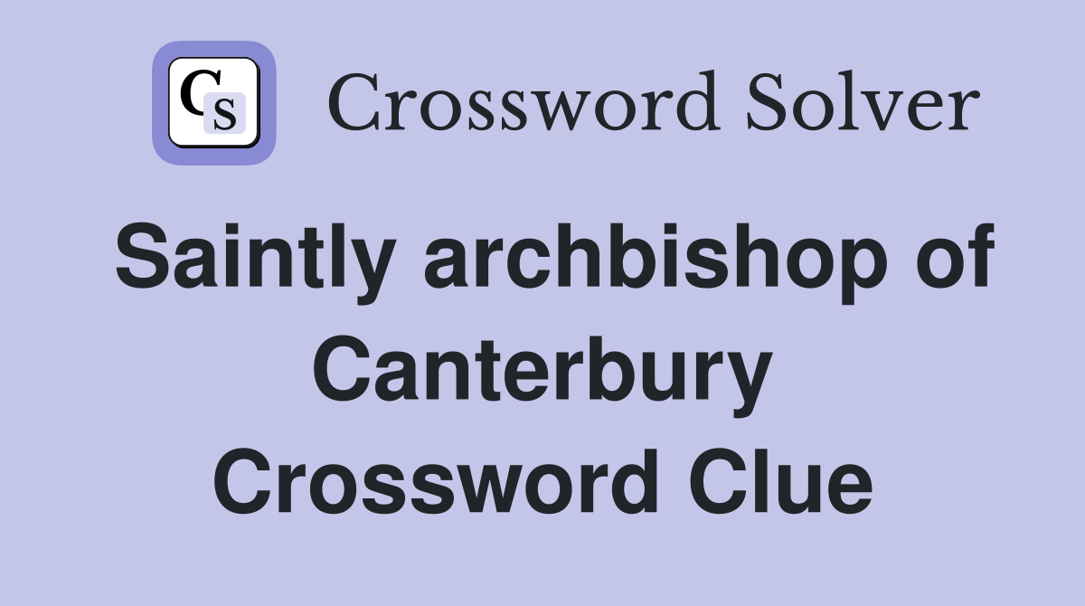 Saintly archbishop of Canterbury Crossword Clue