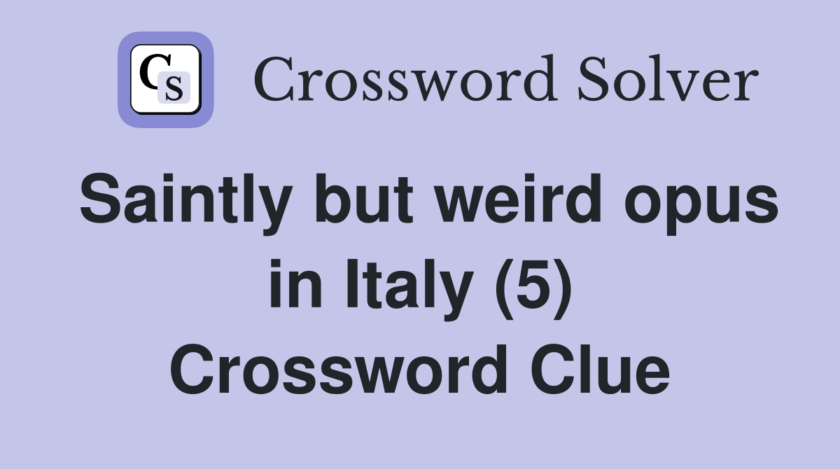 Saintly but weird opus in Italy (5) Crossword Clue