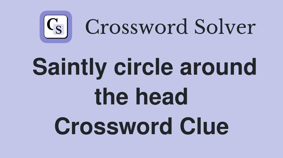 Saintly circle around the head Crossword Clue