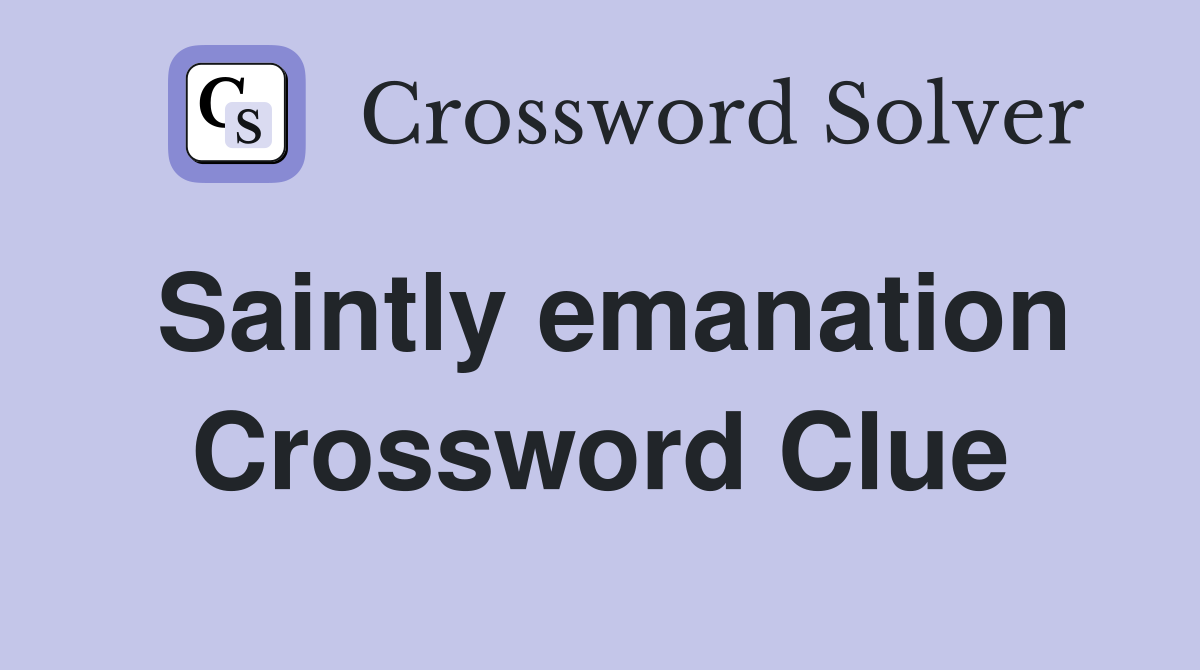 Saintly emanation Crossword Clue