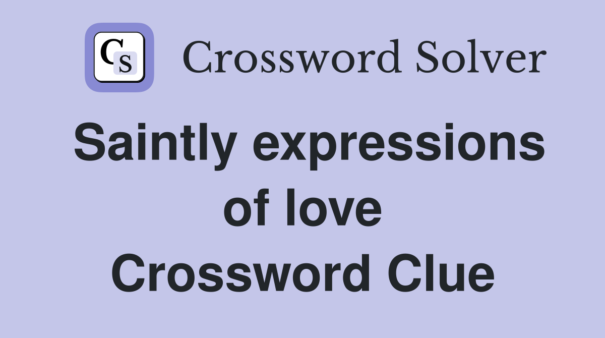 Saintly expressions of love Crossword Clue