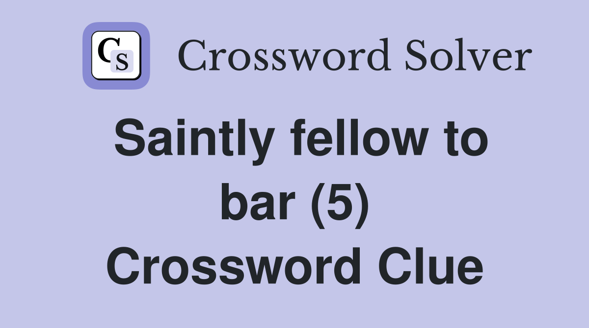 Saintly fellow to bar (5) Crossword Clue