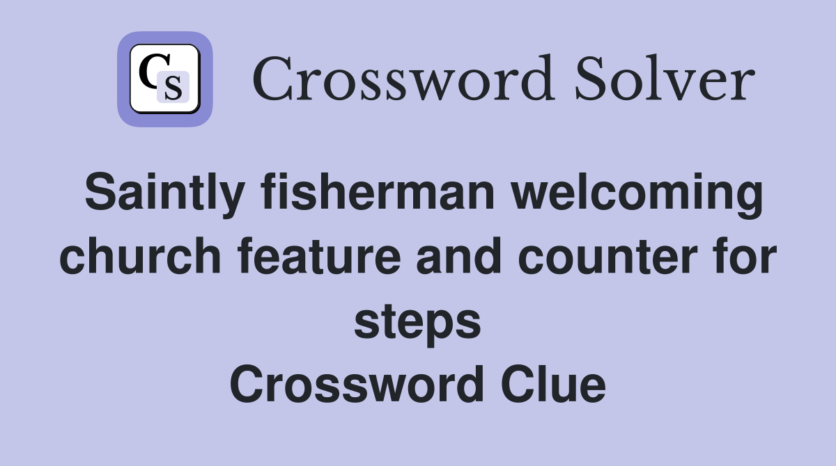 Saintly fisherman welcoming church feature and counter for steps Crossword Clue