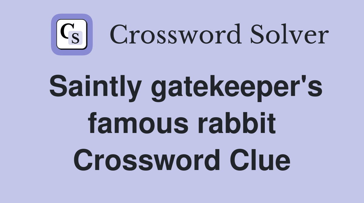 Saintly gatekeeper's famous rabbit Crossword Clue