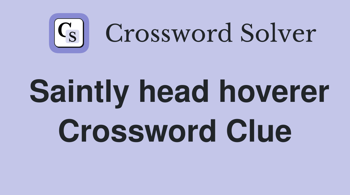Saintly head hoverer Crossword Clue