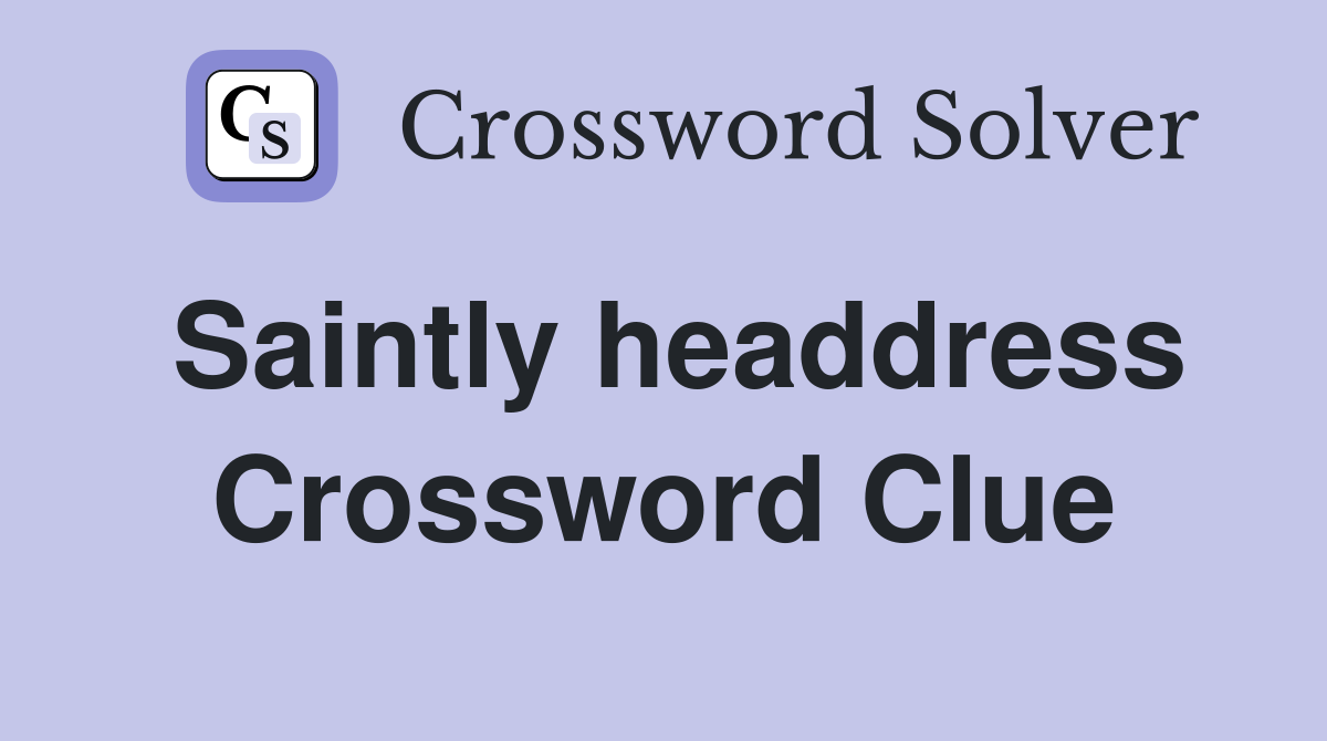 Saintly headdress Crossword Clue