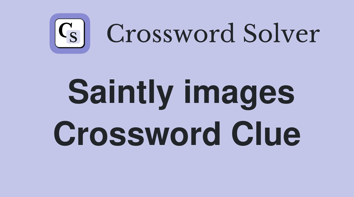 Saintly images Crossword Clue