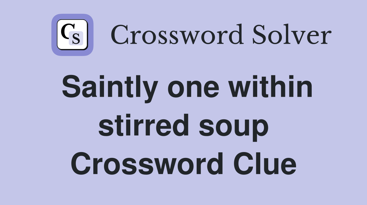 Saintly one within stirred soup Crossword Clue