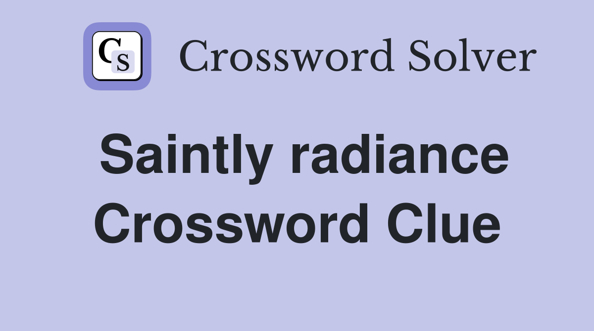 Saintly radiance Crossword Clue