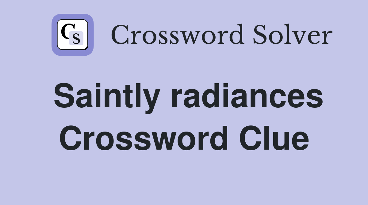 Saintly radiances Crossword Clue