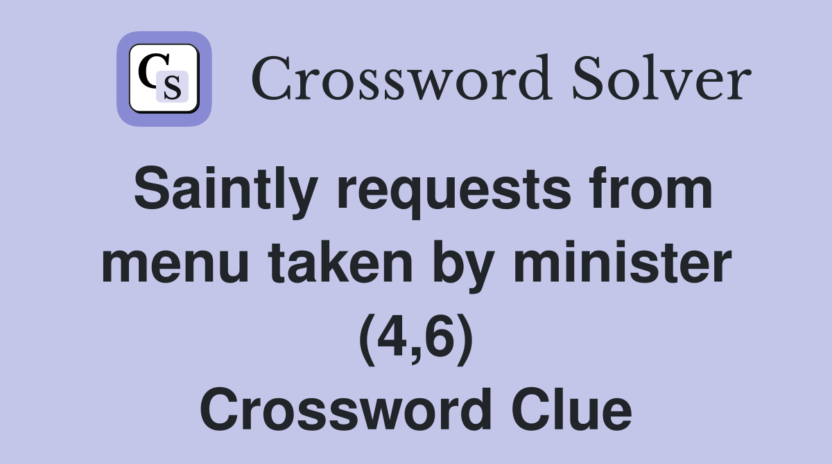 Saintly requests from menu taken by minister (4,6) Crossword Clue