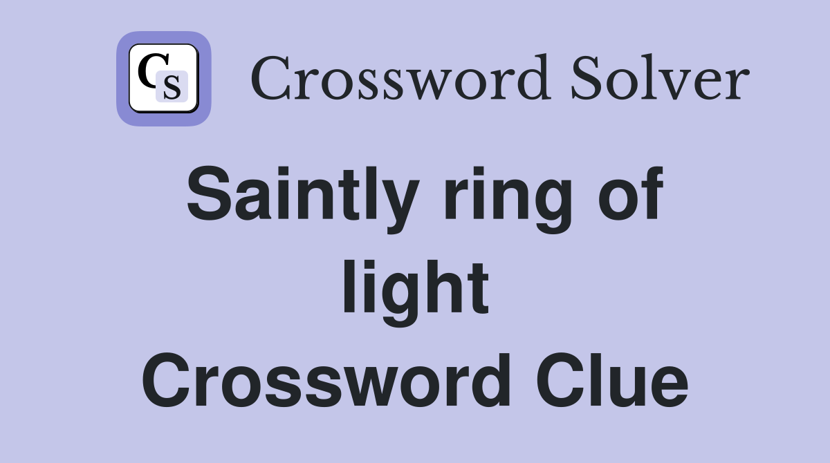 Saintly ring of light Crossword Clue