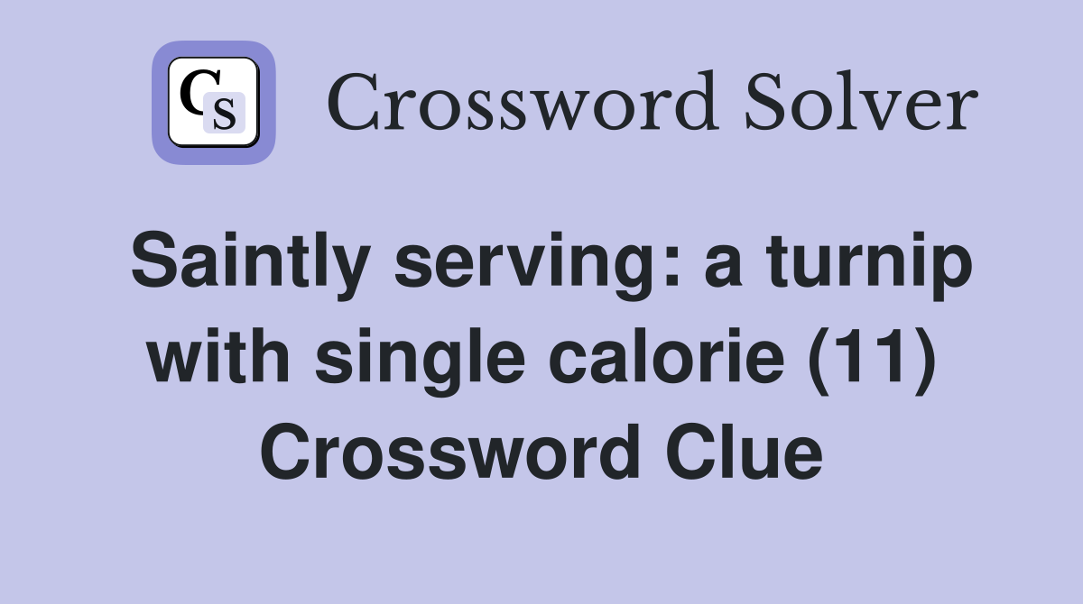 Saintly serving: a turnip with single calorie (11) Crossword Clue