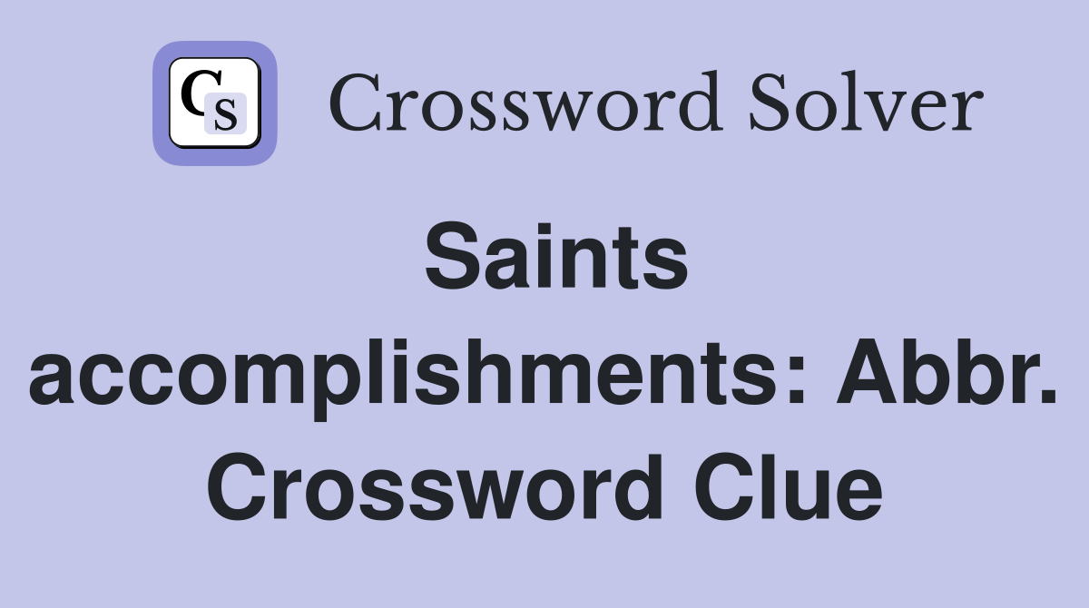Saints accomplishments: Abbr. Crossword Clue