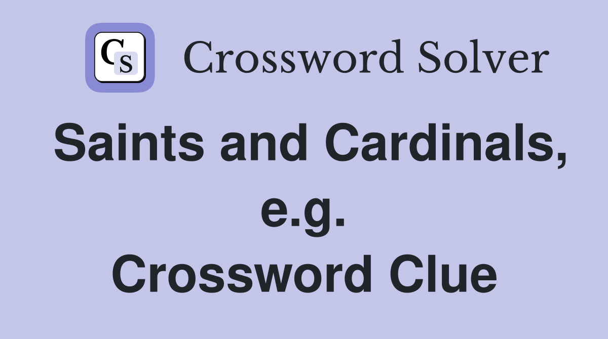Saints and Cardinals, e.g. Crossword Clue