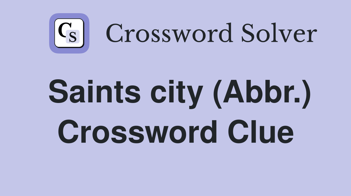 Saints city (Abbr.) Crossword Clue