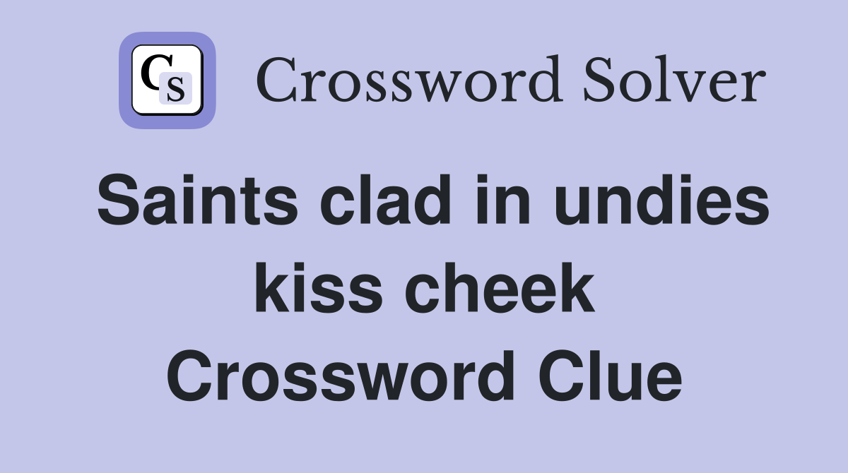 Saints clad in undies kiss cheek Crossword Clue