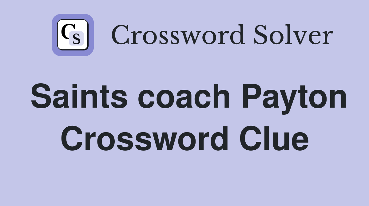 Saints coach Payton Crossword Clue