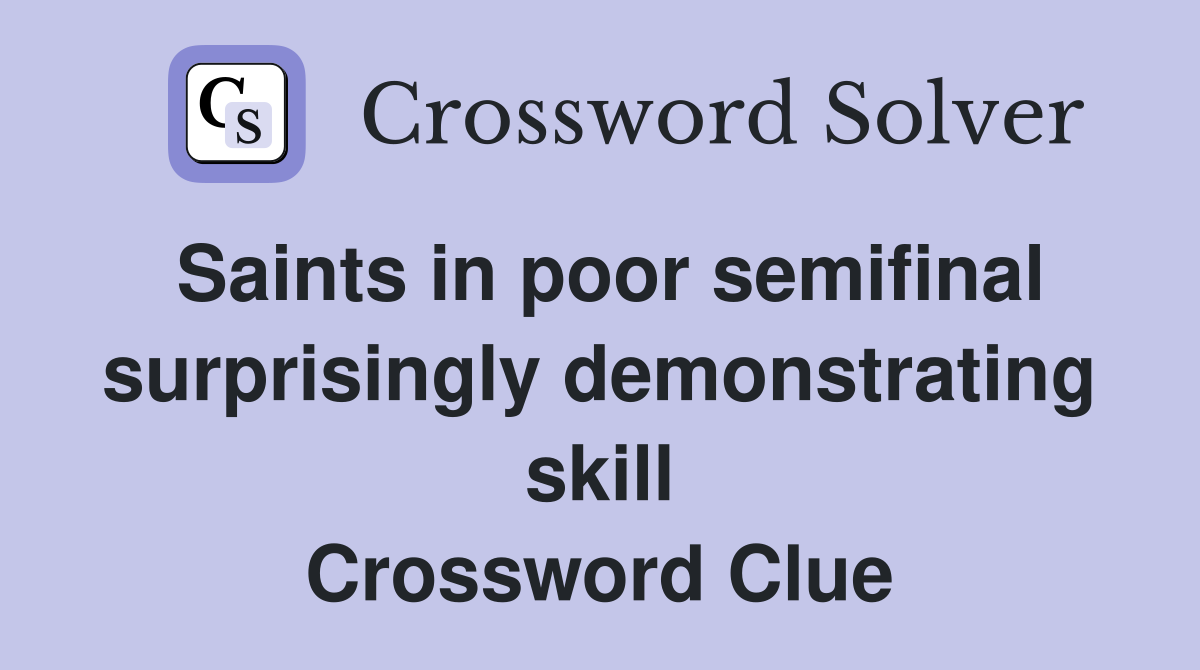 Saints in poor semifinal surprisingly demonstrating skill Crossword Clue