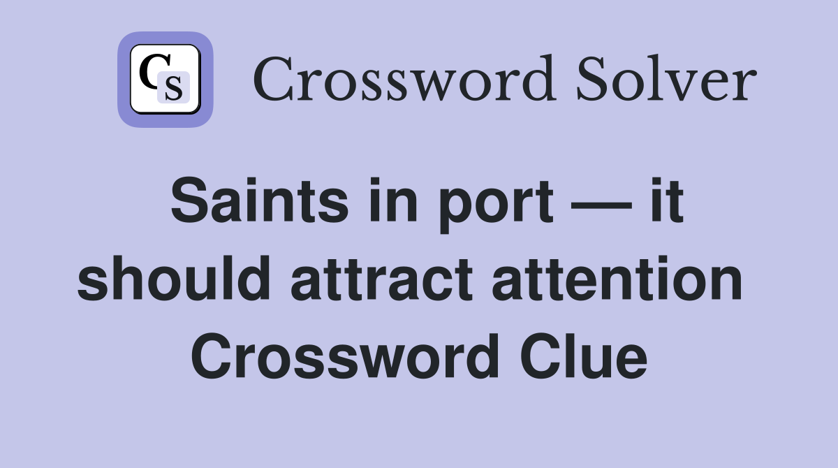Saints in port — it should attract attention  Crossword Clue