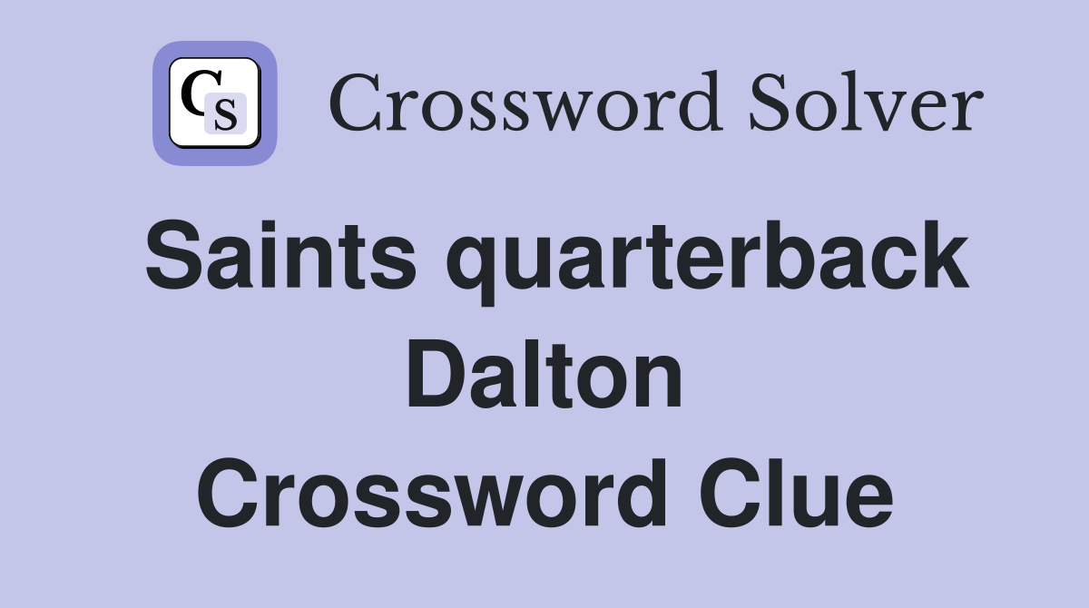 Saints quarterback Dalton Crossword Clue