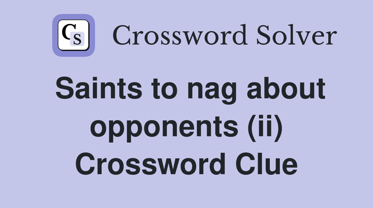 Saints to nag about opponents (ii) Crossword Clue