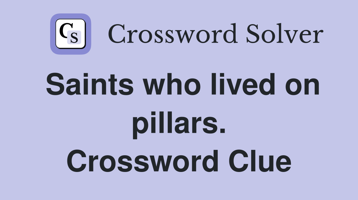 Saints who lived on pillars. Crossword Clue