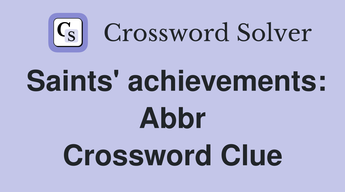 Saints' achievements: Abbr Crossword Clue