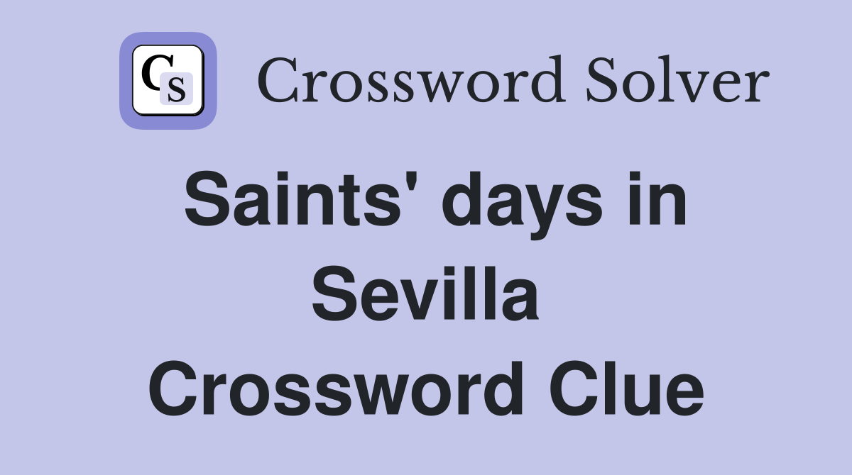 Saints' days in Sevilla Crossword Clue