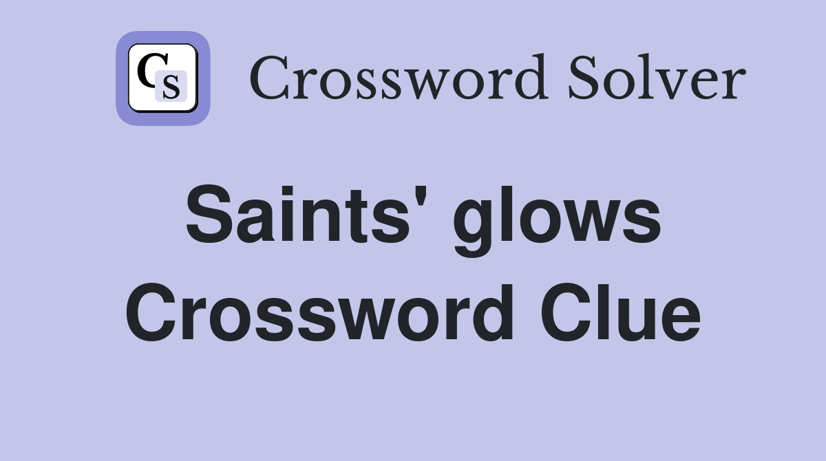 Saints' glows Crossword Clue