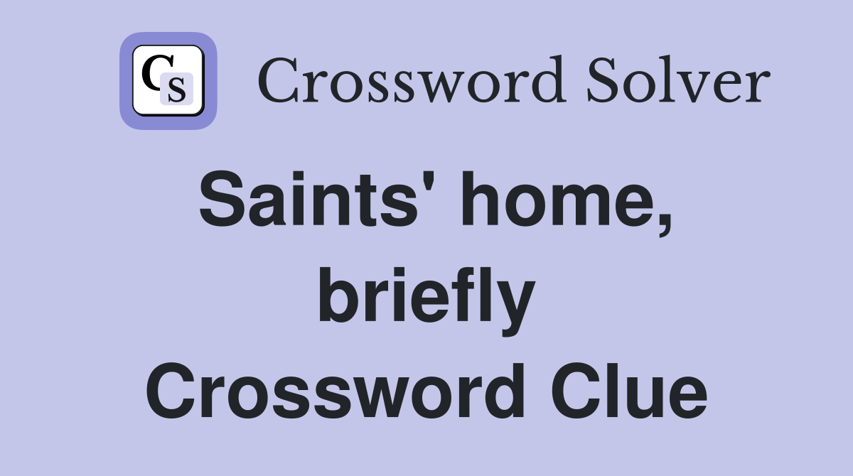 Saints' home, briefly Crossword Clue