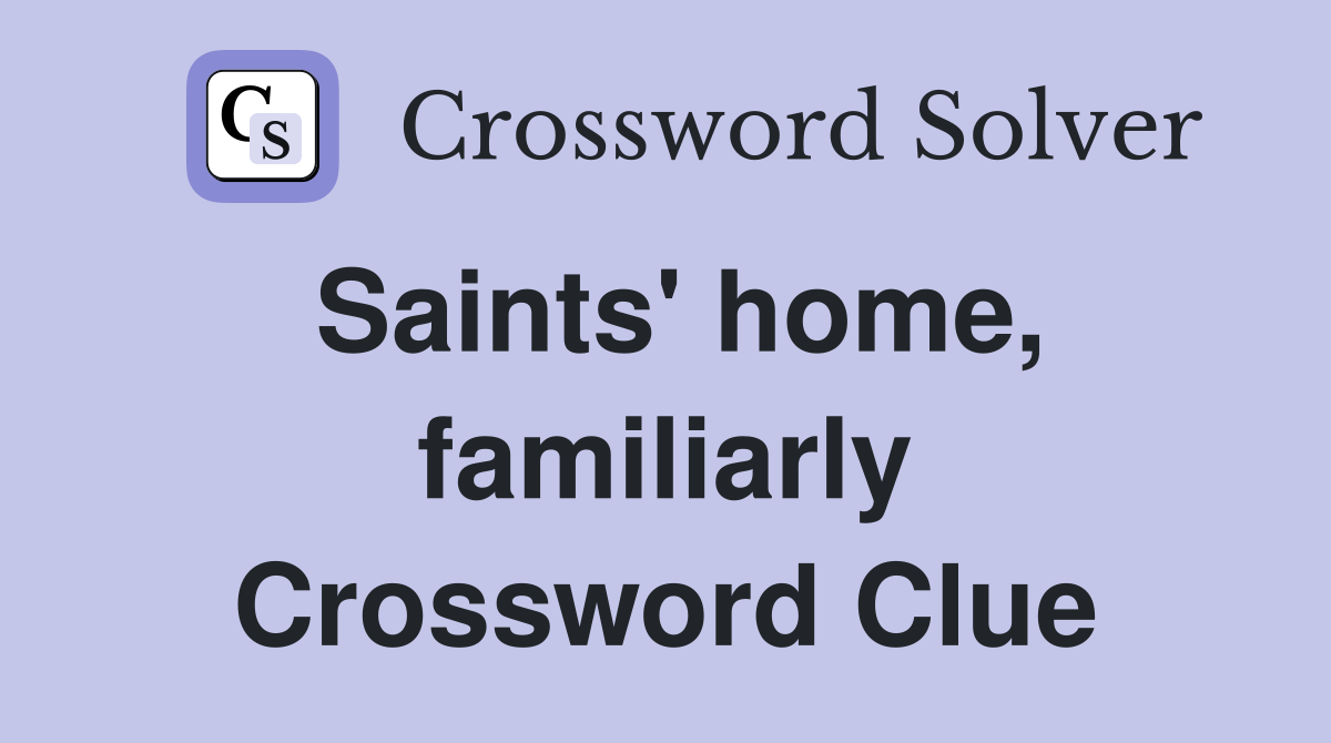 Saints' home, familiarly Crossword Clue