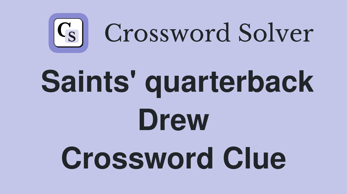 Saints' quarterback Drew Crossword Clue