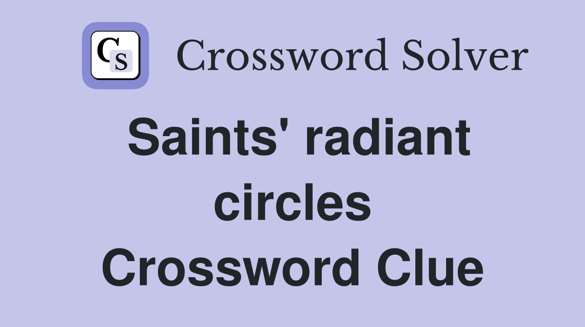 Saints' radiant circles Crossword Clue